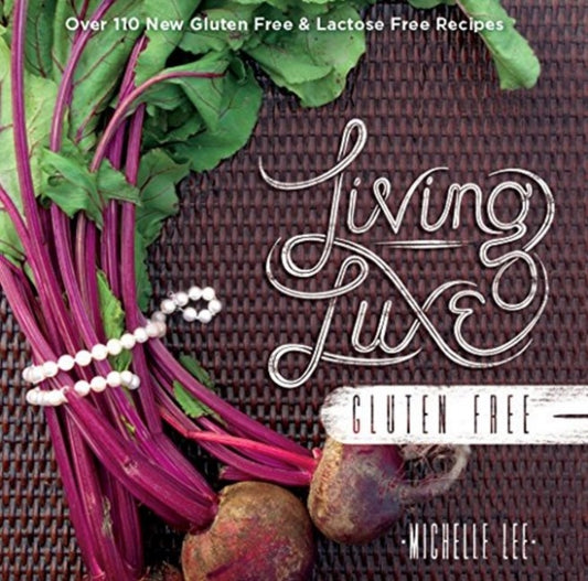 Book cover of: Living Luxe Gluten Free. By: Lee, Michelle (Cookbook writer)