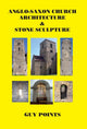 Book cover of: Anglo-Saxon Church Architecture & Stone Sculpture. By: Guy Points