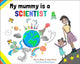Book cover of: My Mummy is a Scientist