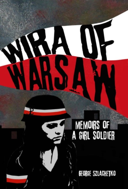 Book cover of: Wira of Warsaw: Memoirs of a Girl Soldier