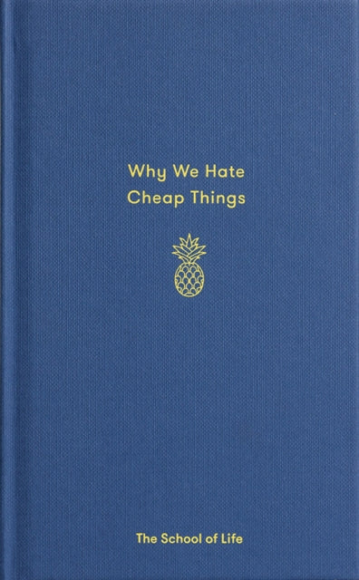 Book cover of: Why We Hate Cheap Things. By: School of Life Staff