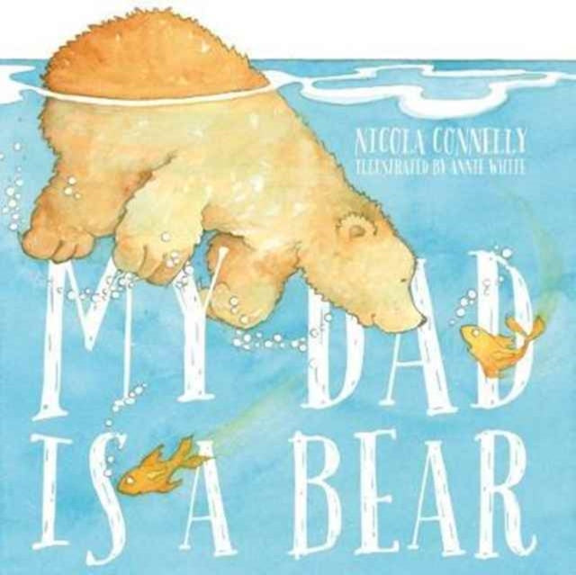 Book cover of: My Dad is a Bear. By: Nicola Connelly