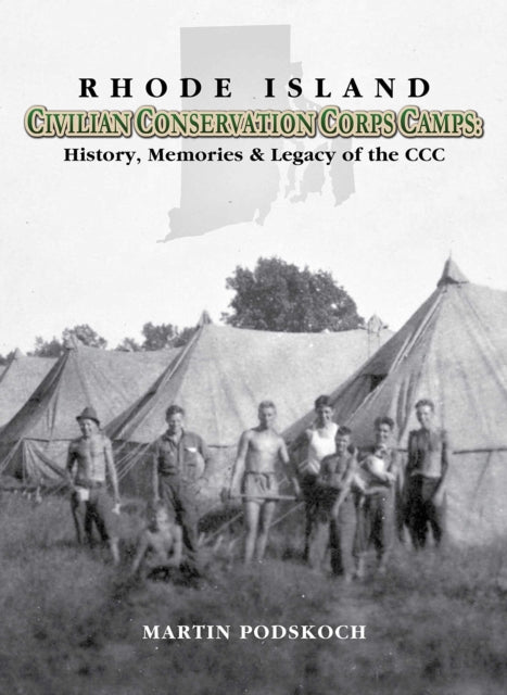 Book cover of: Rhode Island Civilian Conservation Corps Camps. By: Martin Podskoch