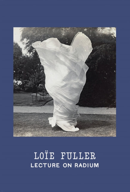Book cover of: Loie Fuller: Lecture on Radium. By: Tom Gunning