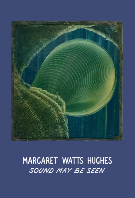 Book cover of: Margaret Watts Hughes: Sound May Be Seen. By: Rob Mullender-Ross
