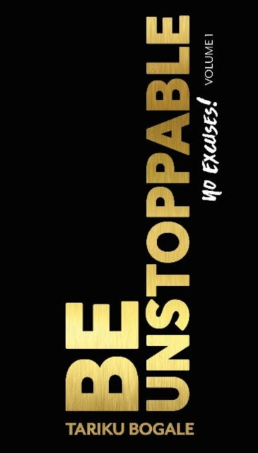 Book cover of: Be Unstoppable. By: Tariku Bogale