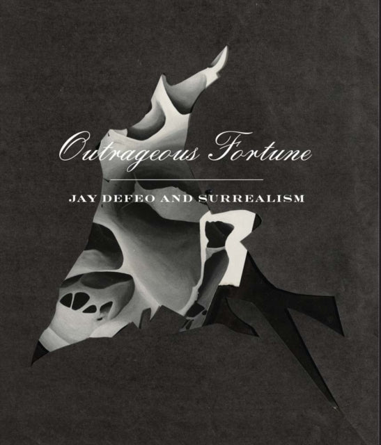 Book cover of: Outrageous Fortune - Jay DeFeo and Surrealism. By: Dana Miller