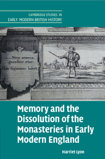 Book cover of: Memory and the Dissolution of the Monasteries in Early Modern England. By: Harriet Lyon