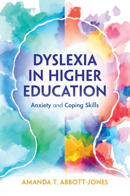 Book cover of: Dyslexia in Higher Education. By: Amanda T. Abbott-Jones