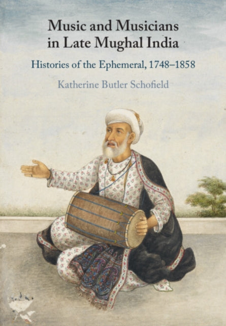 Book cover of: Music and Musicians in Late Mughal India. By: Katherine Butler Schofield