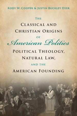 The Classical and Christian Origins of American Politics