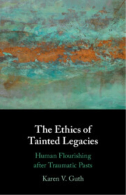 Book cover of: Ethics of Tainted Legacies. By: Karen V. Guth