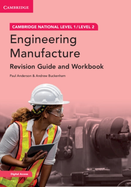 Book cover of: Cambridge National in Engineering Manufacture Revision Guide and Workbook with Digital Access (2 Years). By: Paul Anderson
