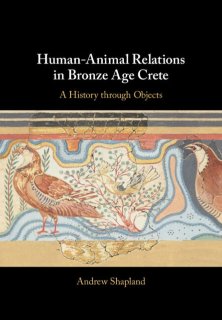Book cover of: Human-Animal Relations in Bronze Age Crete. By: Andrew Shapland
