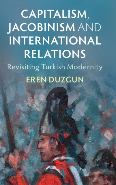 Book cover of: Capitalism, Jacobinism and International Relations. By: Eren Duzgun