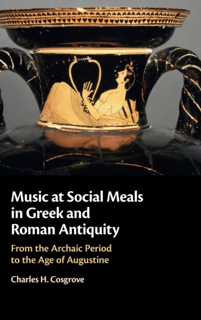 Book cover of: Music at Social Meals in Greek and Roman Antiquity. By: Charles H. Cosgrove