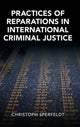 Book cover of: Practices of Reparations in International Criminal Justice. By: Christoph Sperfeldt