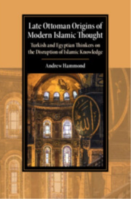 Late Ottoman Origins of Modern Islamic Thought