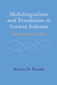 Book cover of: Multilingualism and Translation in Ancient Judaism. By: Steven D. Fraade