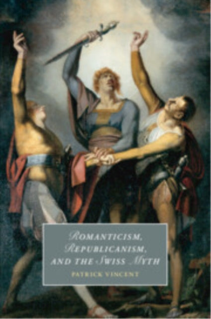 Romanticism, Republicanism, and the Swiss Myth