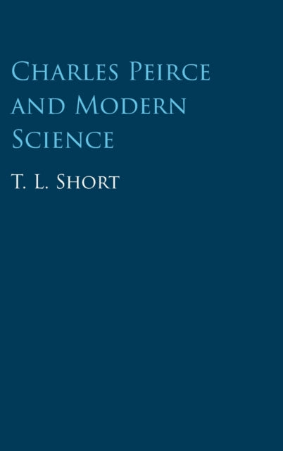 Book cover of: Charles Peirce and Modern Science. By: T. L. Short