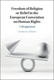Book cover of: Freedom of Religion or Belief in the European Convention on Human Rights. By: Caroline K. Roberts