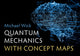 Book cover of: Quantum Mechanics with Concept Maps. By: Michael Wick
