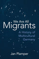 Book cover of: We Are All Migrants. By: Jan Plamper