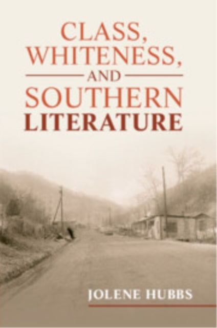 Book cover of: Class, Whiteness, and Southern Literature. By: Jolene Hubbs