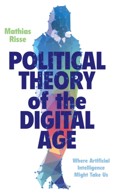 Book cover of: Political Theory of the Digital Age. By: Mathias Risse