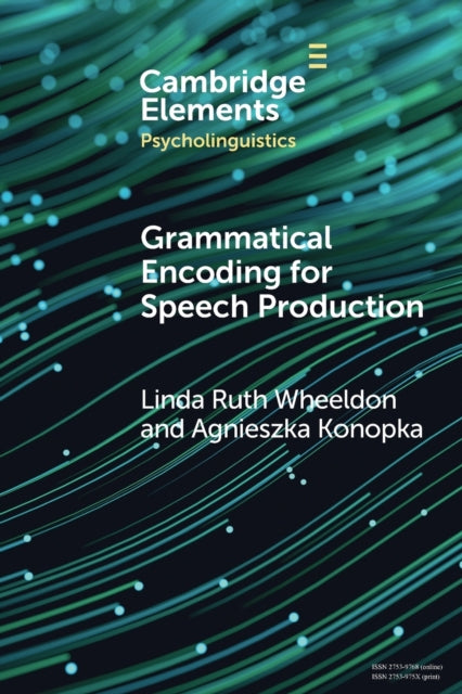 Book cover of: Grammatical Encoding for Speech Production. By: Linda Ruth Wheeldon