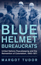 Book cover of: Blue Helmet Bureaucrats. By: Margot Tudor