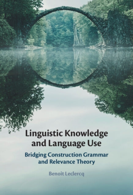 Book cover of: Linguistic Knowledge and Language Use. By: Benoît Leclercq