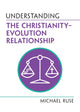 Book cover of: Understanding the Christianity–Evolution Relationship. By: Michael Ruse