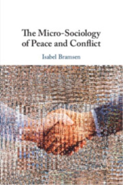 The Micro-Sociology of Peace and Conflict