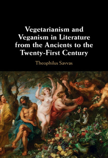 Book cover of: Vegetarianism and Veganism in Literature from the Ancients to the Twenty-First Century. By: Theophilus Savvas