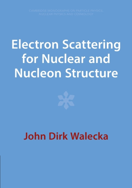 Book cover of: Electron Scattering for Nuclear and Nucleon Structure. By: John Dirk Walecka