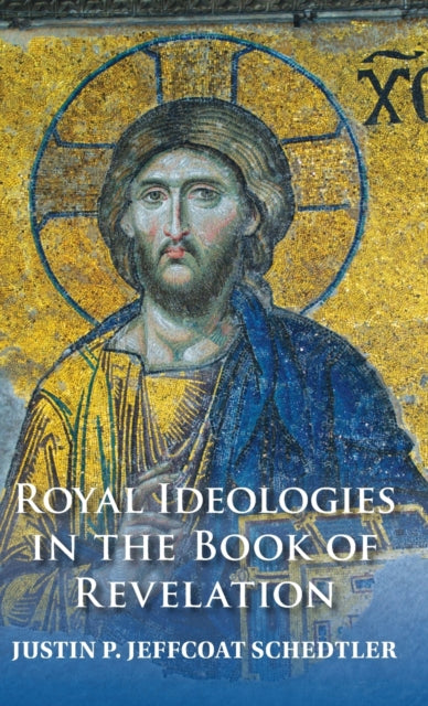 Book cover of: Royal Ideologies in the Book of Revelation. By: Justin P. Jeffcoat Schedtler
