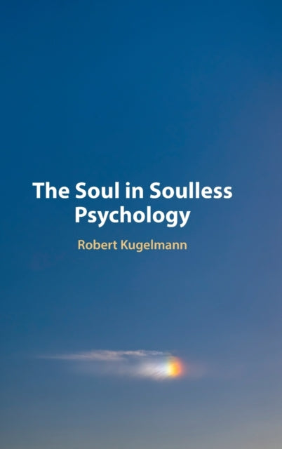 Book cover of: Soul in Soulless Psychology. By: Robert Kugelmann