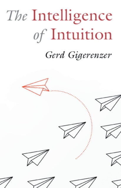 Book cover of: Intelligence of Intuition. By: Gerd Gigerenzer