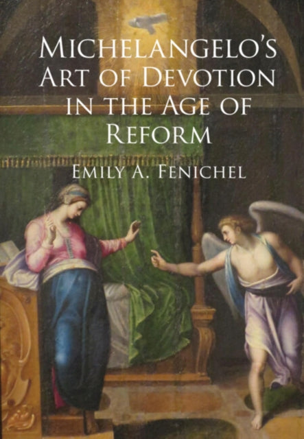 Book cover of: Michelangelo's Art of Devotion in the Age of Reform. By: Emily A. Fenichel