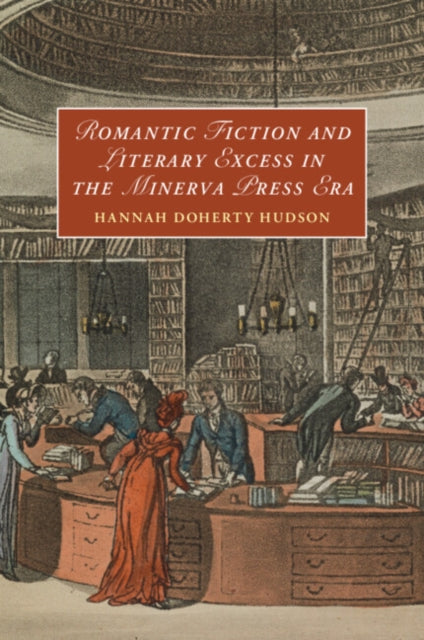 Book cover of: Romantic Fiction and Literary Excess in the Minerva Press Era