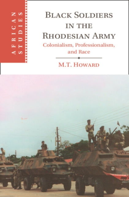 Book cover of: Black Soldiers in the Rhodesian Army. By: M. T. Howard