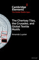 Book cover of: Chertsey Tiles, the Crusades, and Global Textile Motifs. By: Amanda Luyster