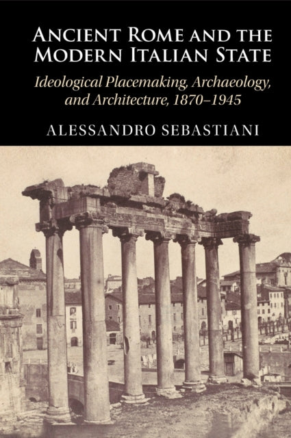 Book cover of: Ancient Rome and the Modern Italian State. By: Alessandro Sebastiani