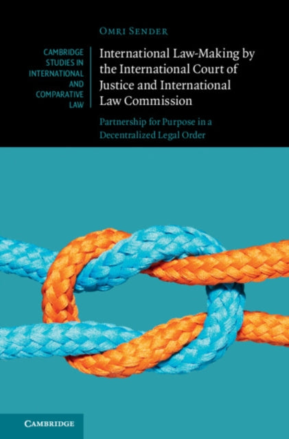 Book cover of: International Law-Making by the International Court of Justice and International Law Commission