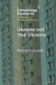 Book cover of: Ukraine not ‘the’ Ukraine. By: Marta Dyczok
