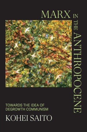 Marx in the Anthropocene, Towards the Idea of Degrowth Communism