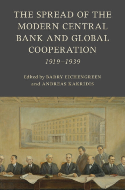 Book cover of: Spread of the Modern Central Bank and Global Cooperation. By: Barry Eichengreen