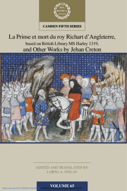Book cover of: La Prinse et mort du Roy Richart d'Angleterre, based on British Library MS Harley 1319, and Other Works by Jehan Creton: Volume 65. By: Lorna A. Finlay